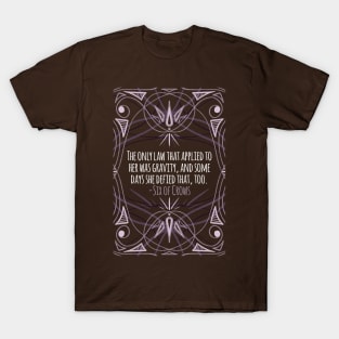 "The Only Law That Applied to Her" - Six of Crows T-Shirt